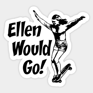 Ellen Would Go Sticker